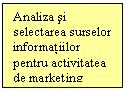 Text Box: Analiza si selectarea surselor informatiilor  pentru activitatea de marketing